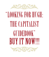 ￼
“Looking for Hugh:
The Capitalist Guidebook”
Buy it NOW!!!
￼